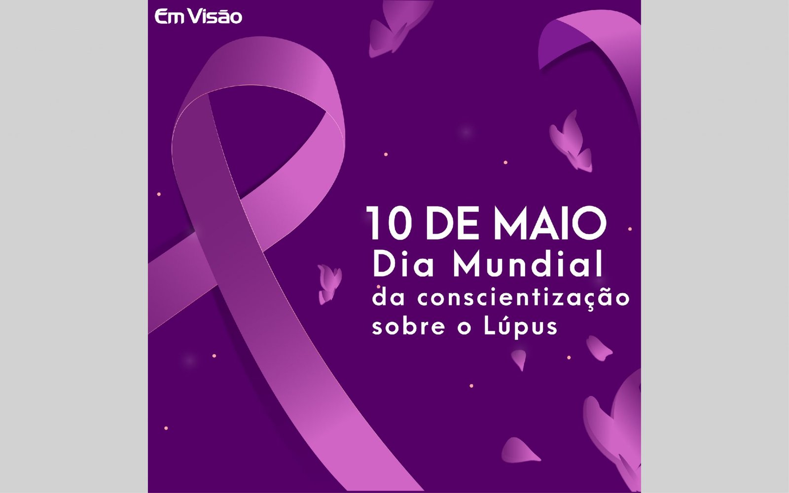 10 de maio Dia mundial da conscientização sobre o Lúpus